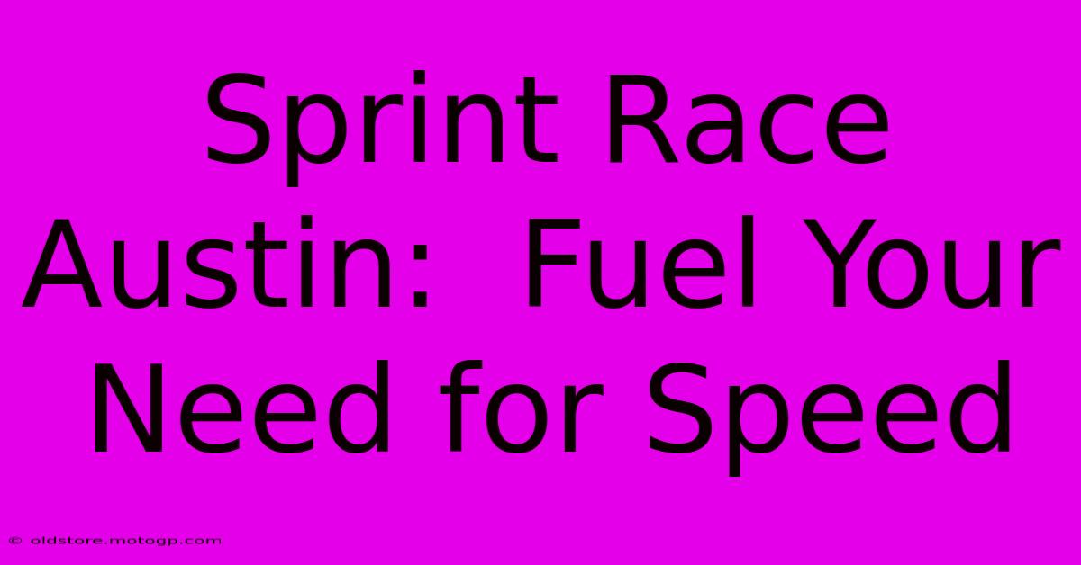 Sprint Race Austin:  Fuel Your Need For Speed