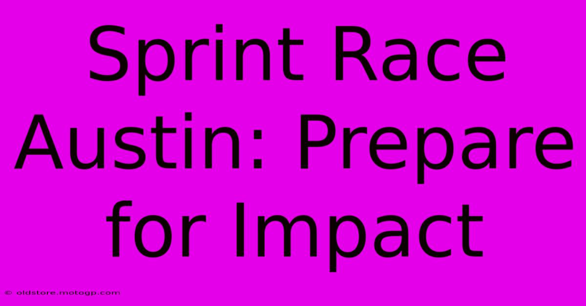 Sprint Race Austin: Prepare For Impact