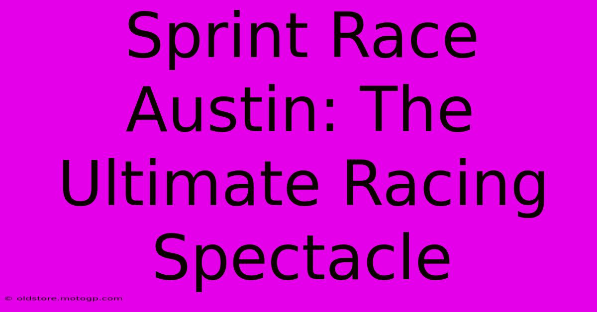 Sprint Race Austin: The Ultimate Racing Spectacle