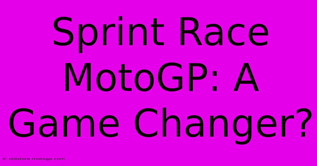 Sprint Race MotoGP: A Game Changer?