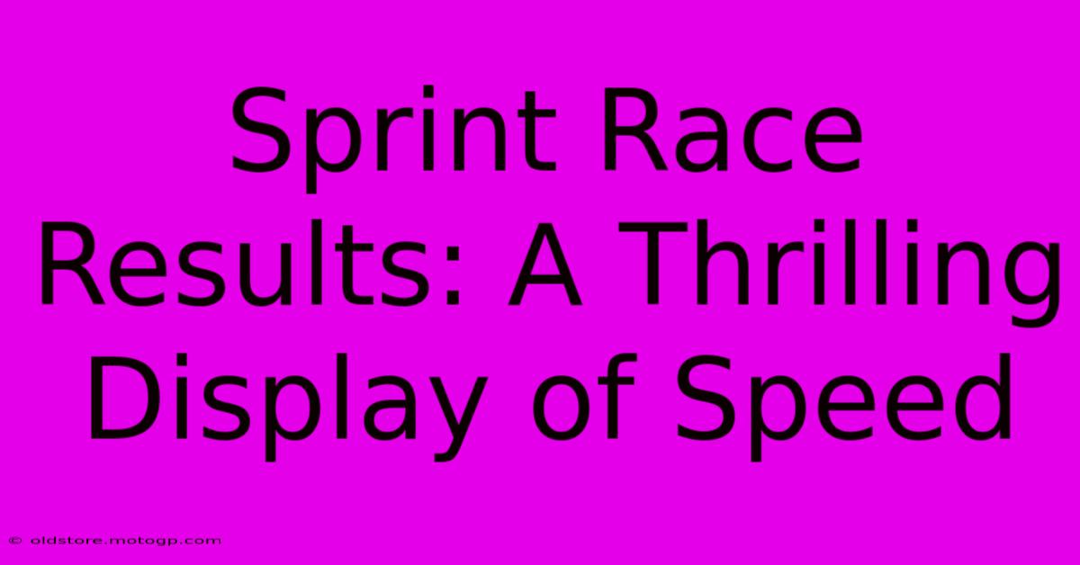 Sprint Race Results: A Thrilling Display Of Speed