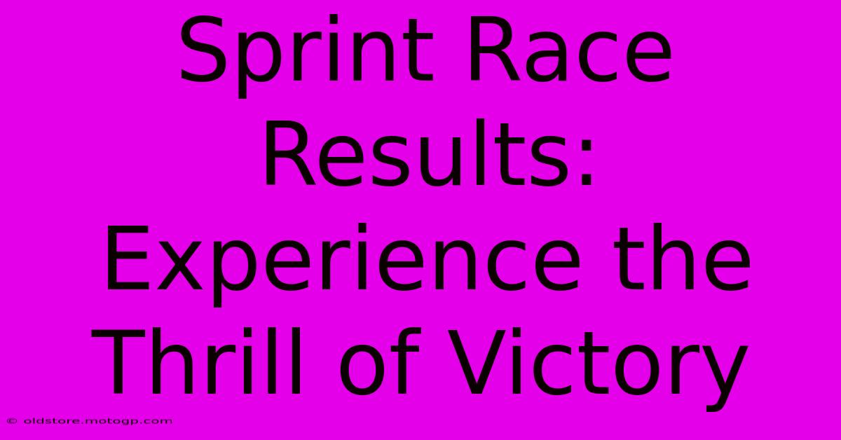 Sprint Race Results: Experience The Thrill Of Victory