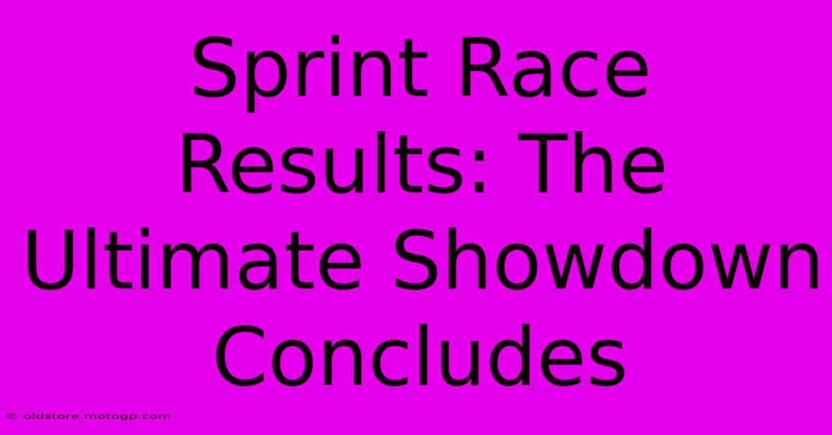 Sprint Race Results: The Ultimate Showdown Concludes