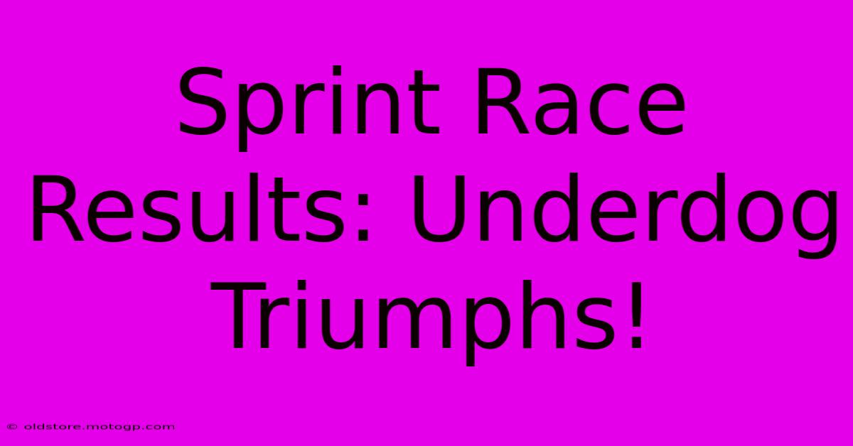 Sprint Race Results: Underdog Triumphs!