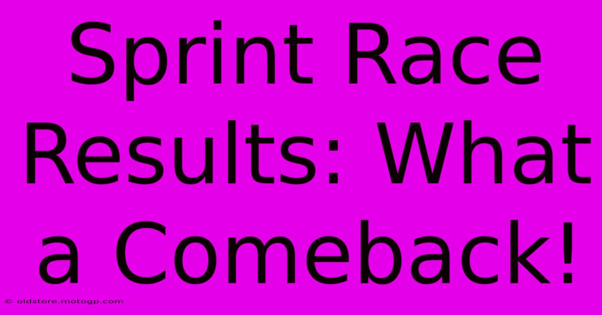 Sprint Race Results: What A Comeback!