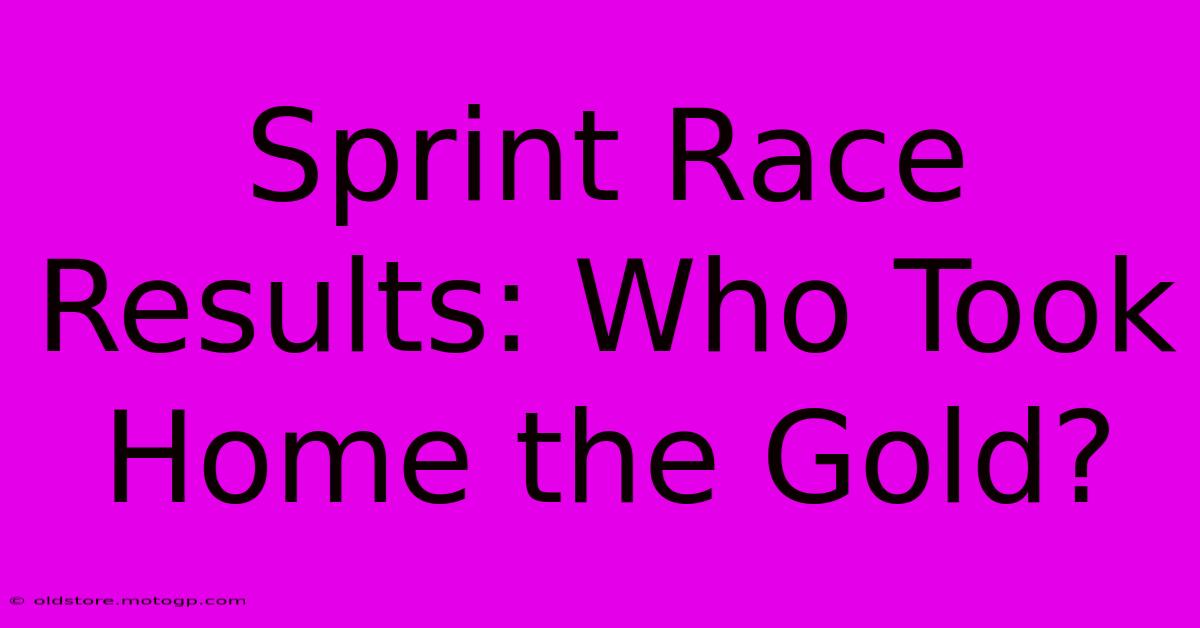 Sprint Race Results: Who Took Home The Gold?