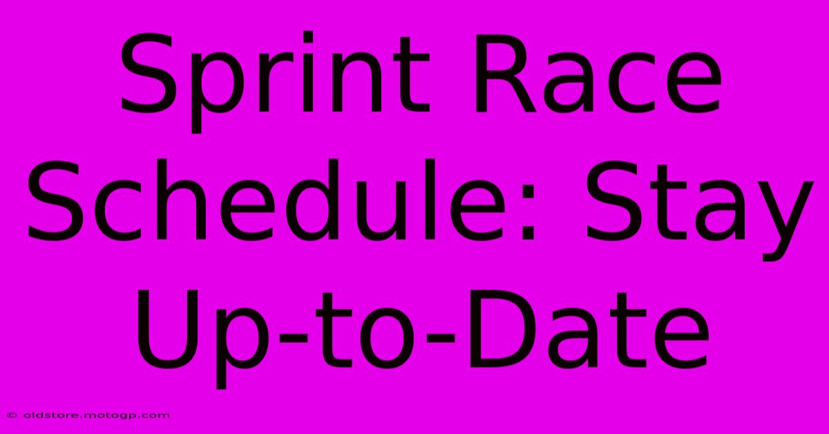 Sprint Race Schedule: Stay Up-to-Date