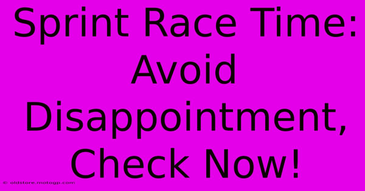 Sprint Race Time: Avoid Disappointment, Check Now!