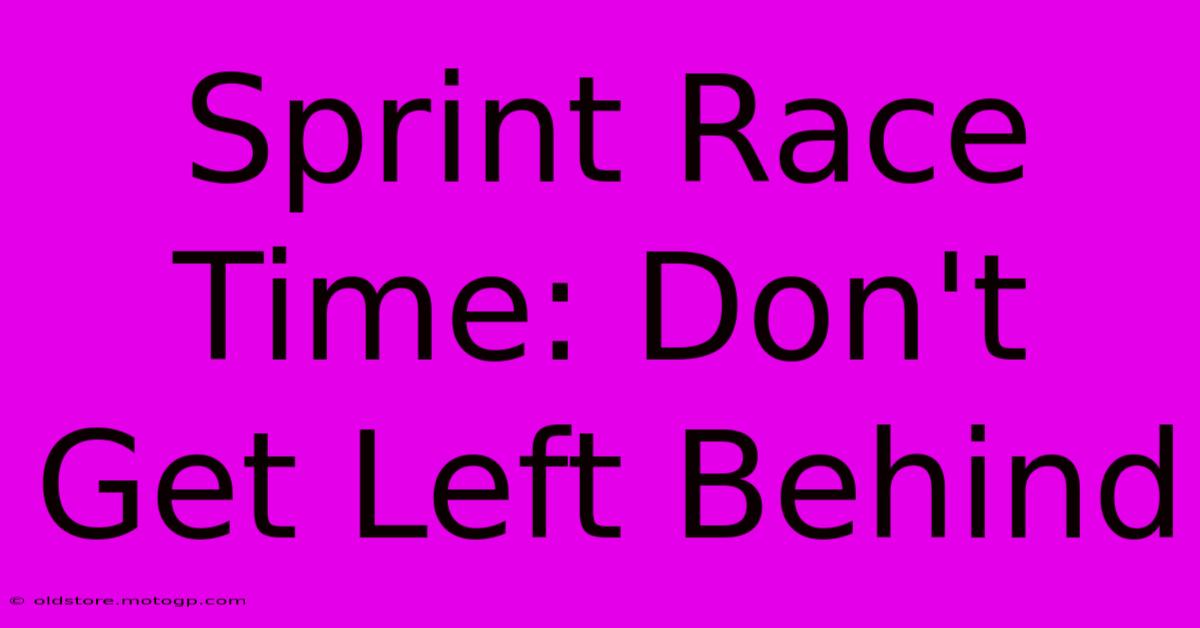 Sprint Race Time: Don't Get Left Behind