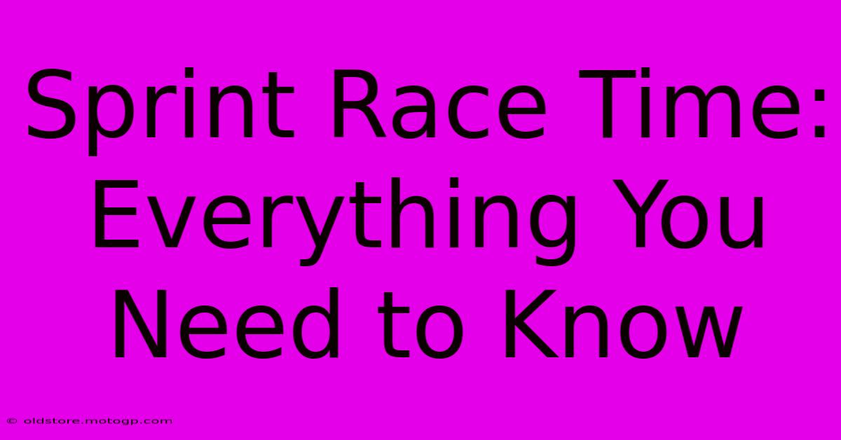 Sprint Race Time:  Everything You Need To Know