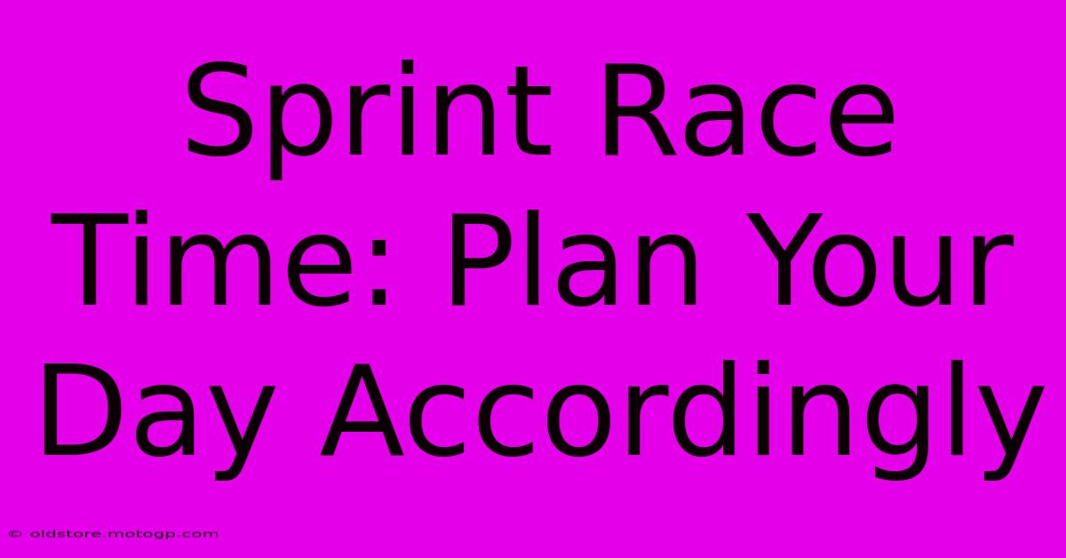 Sprint Race Time: Plan Your Day Accordingly