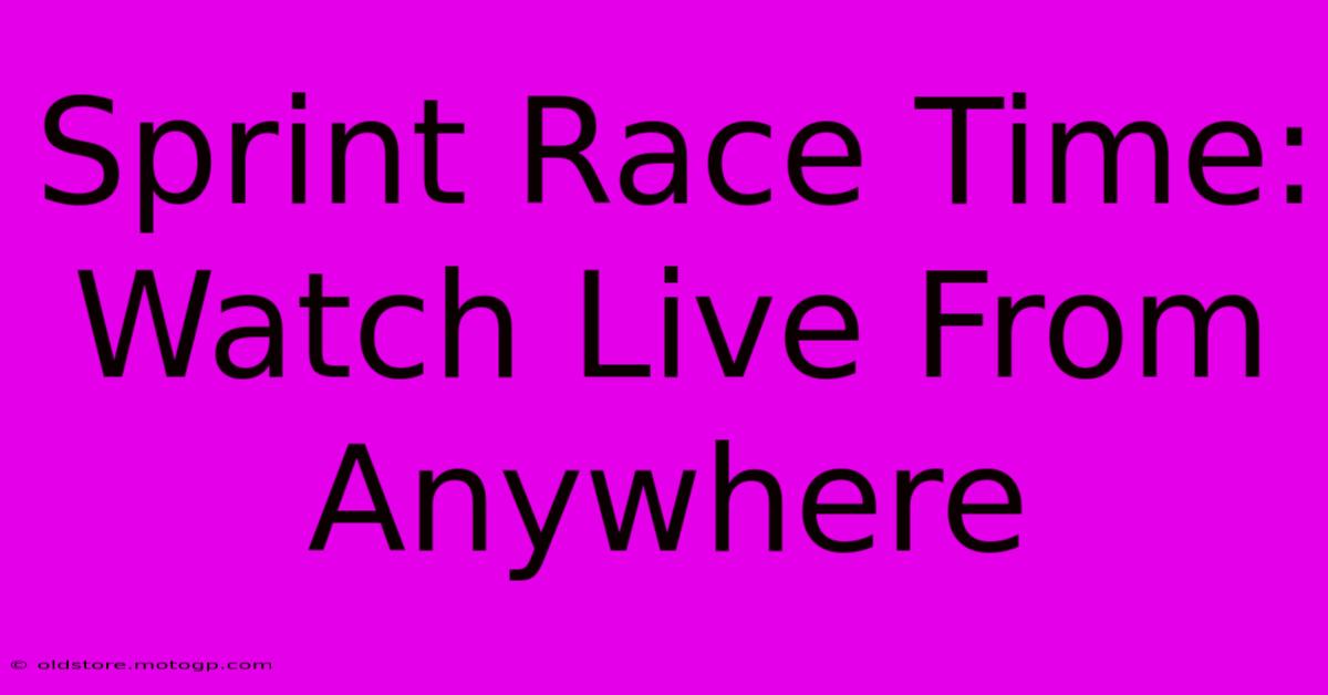 Sprint Race Time: Watch Live From Anywhere