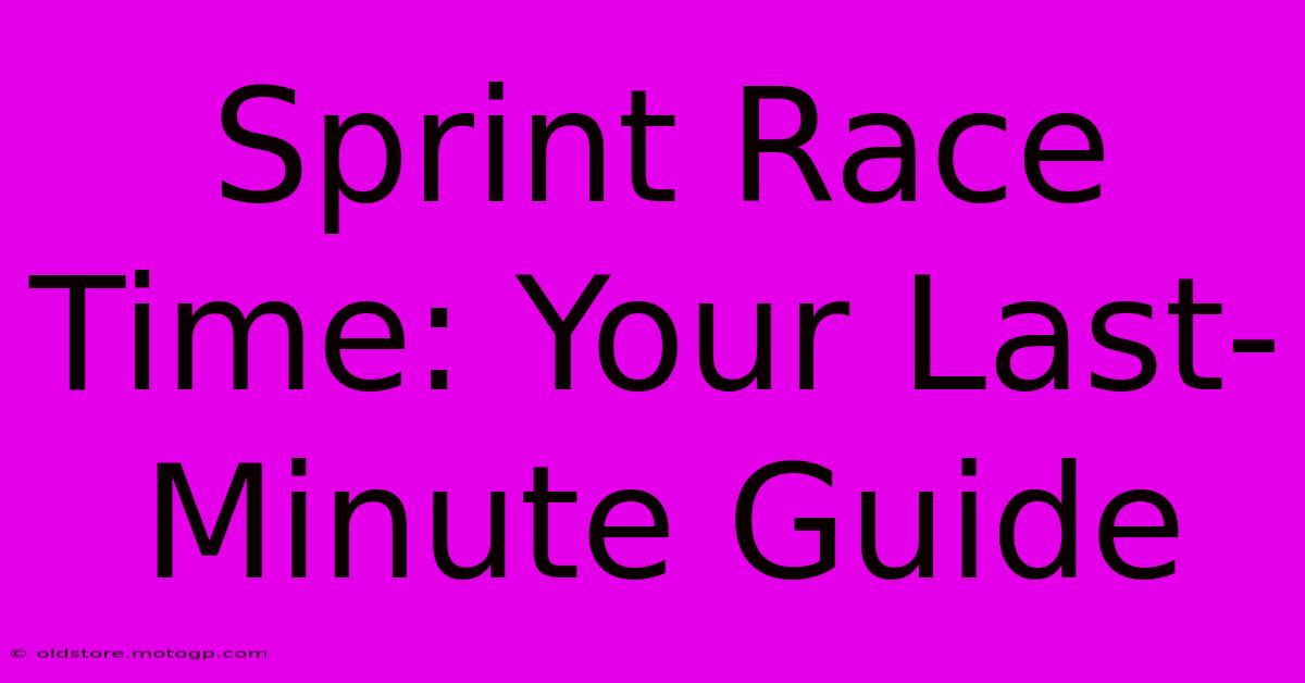 Sprint Race Time: Your Last-Minute Guide