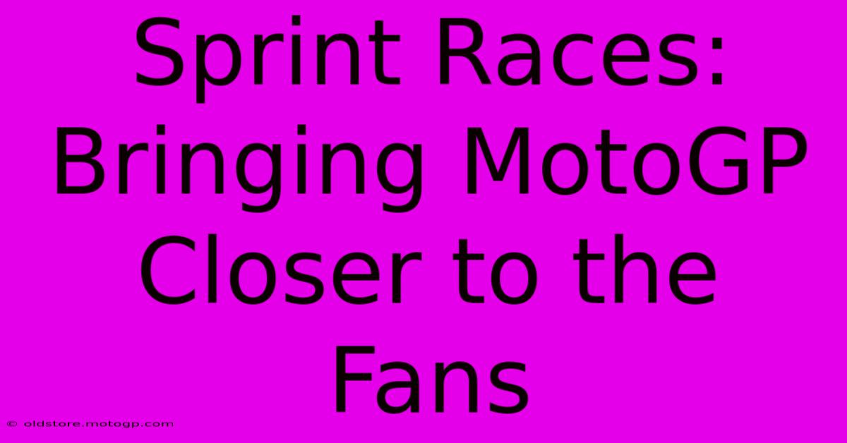 Sprint Races: Bringing MotoGP Closer To The Fans