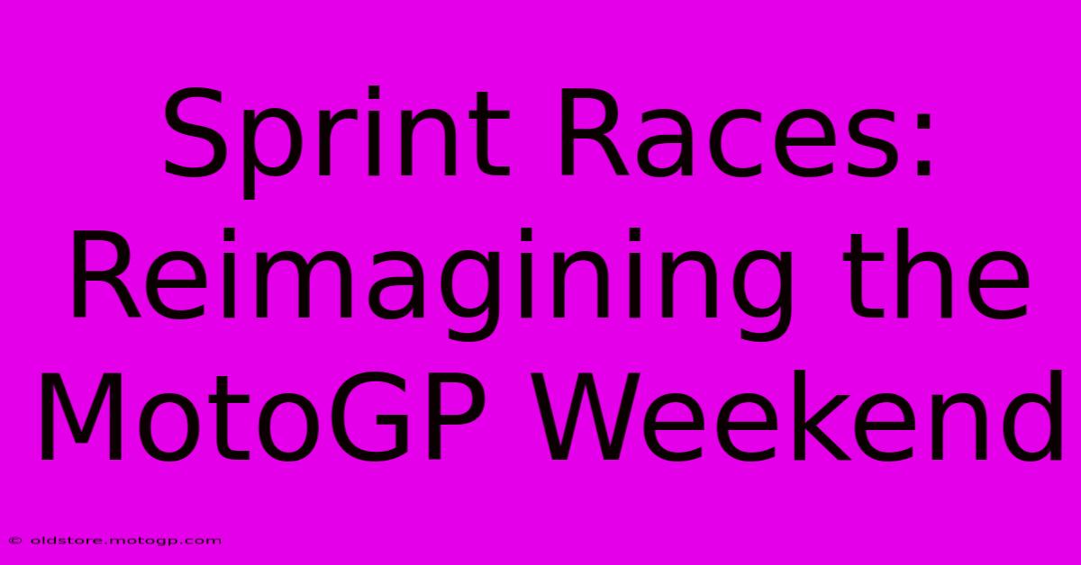 Sprint Races: Reimagining The MotoGP Weekend