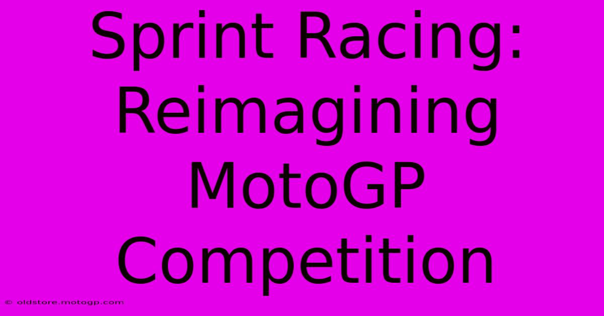 Sprint Racing: Reimagining MotoGP Competition