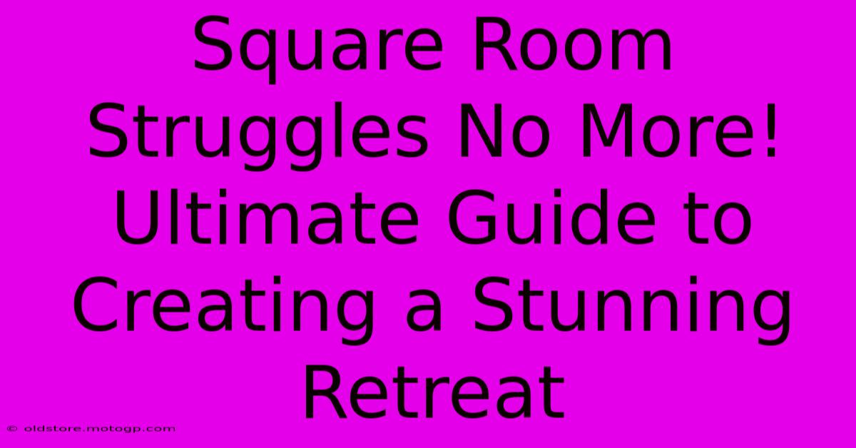 Square Room Struggles No More! Ultimate Guide To Creating A Stunning Retreat