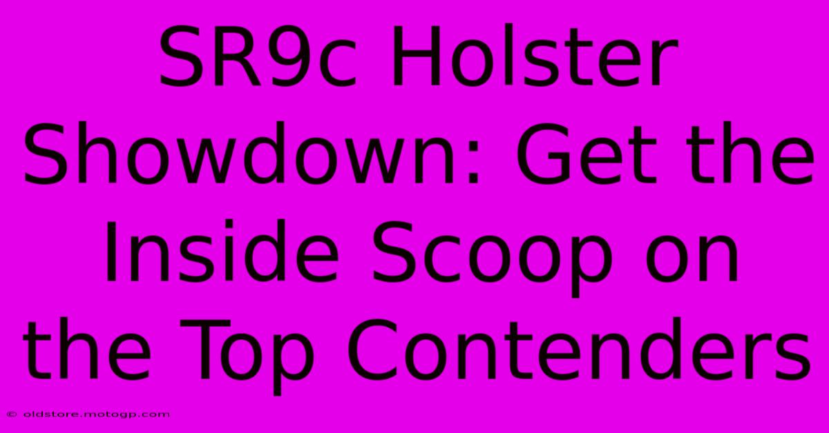 SR9c Holster Showdown: Get The Inside Scoop On The Top Contenders