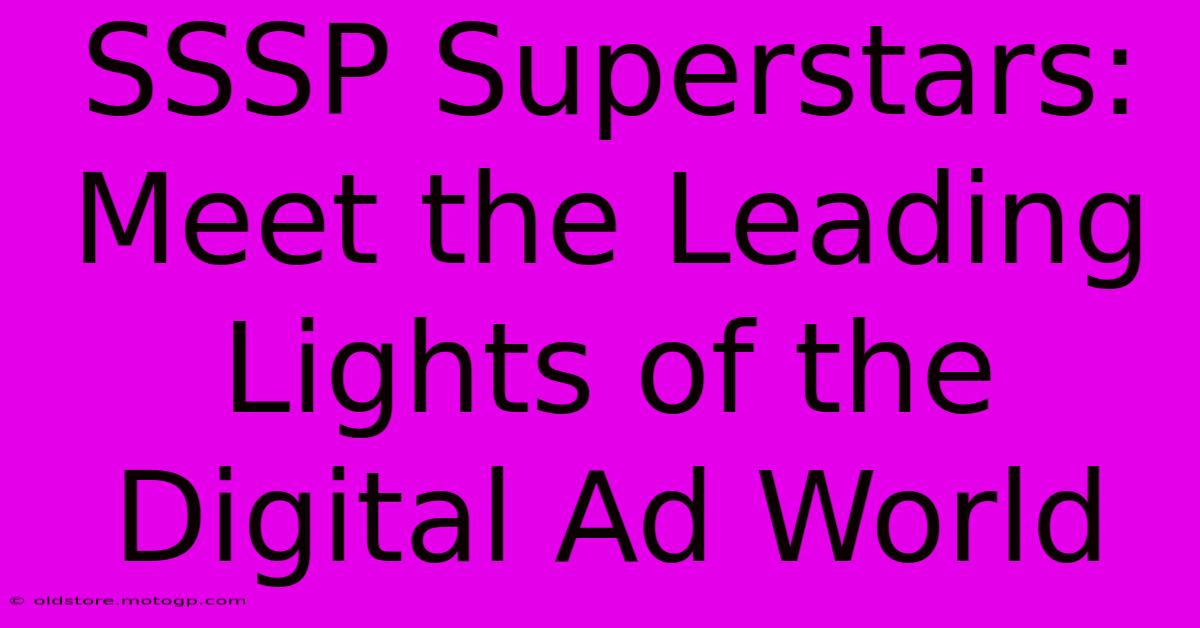 SSSP Superstars: Meet The Leading Lights Of The Digital Ad World