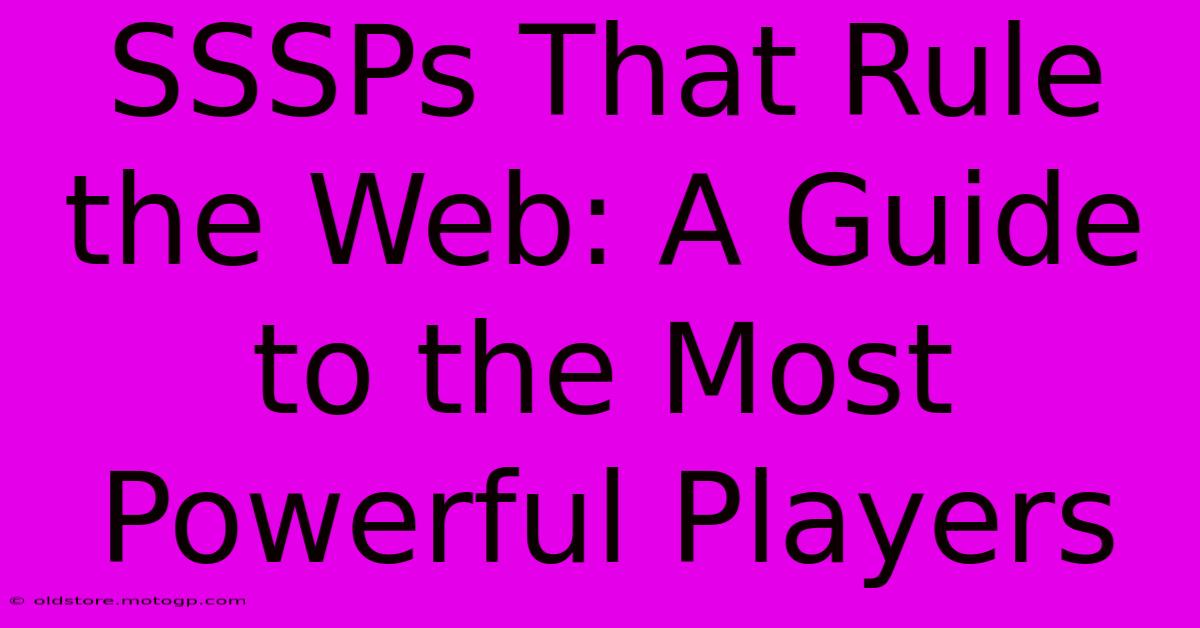 SSSPs That Rule The Web: A Guide To The Most Powerful Players