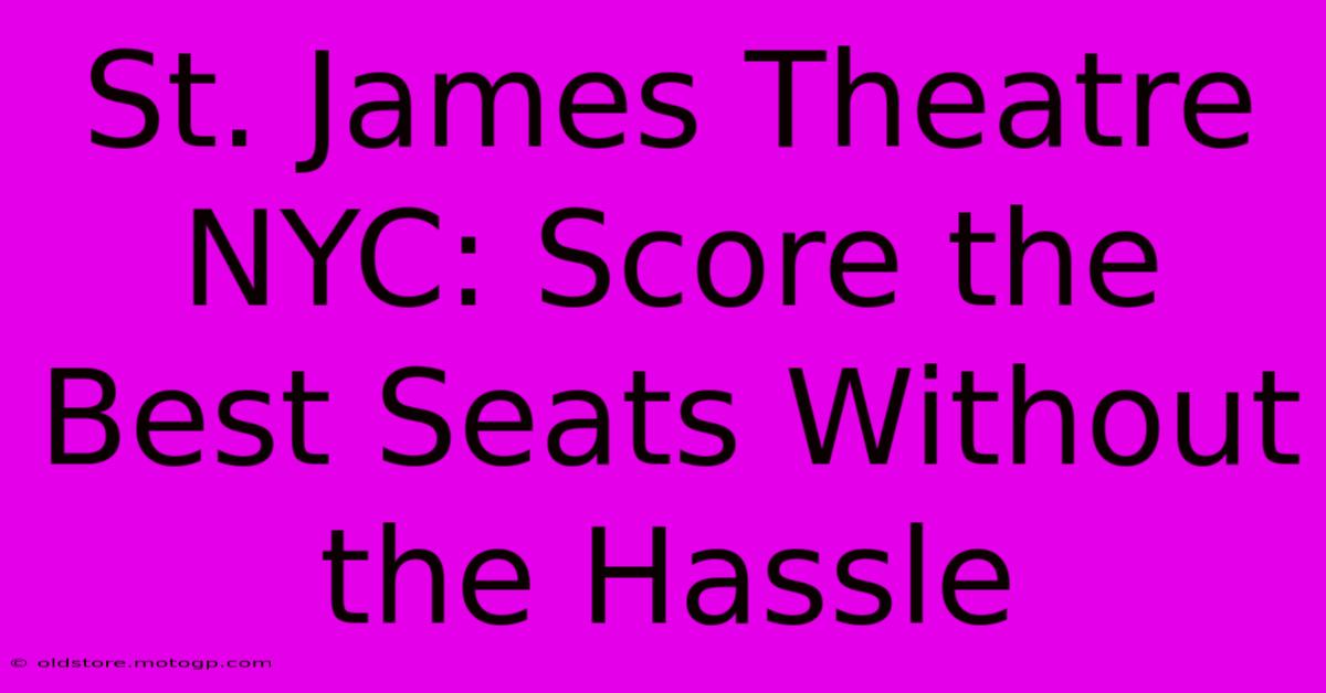 St. James Theatre NYC: Score The Best Seats Without The Hassle