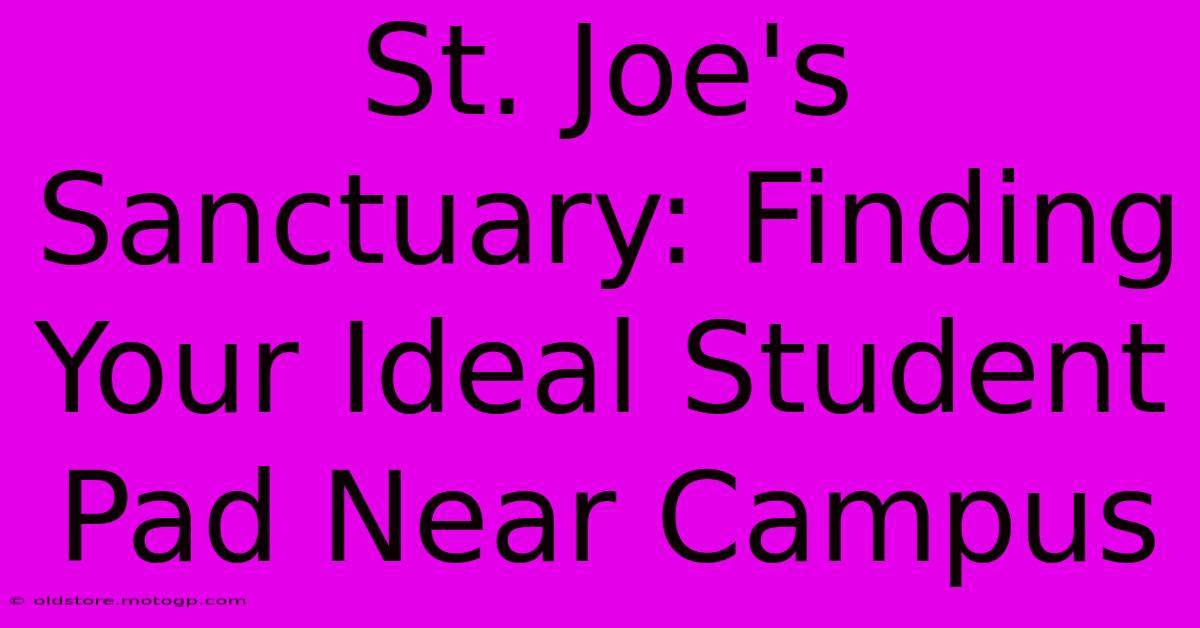 St. Joe's Sanctuary: Finding Your Ideal Student Pad Near Campus