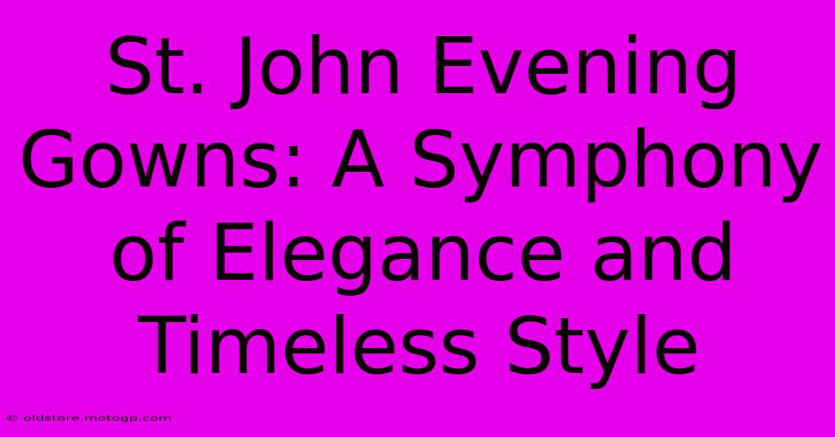 St. John Evening Gowns: A Symphony Of Elegance And Timeless Style