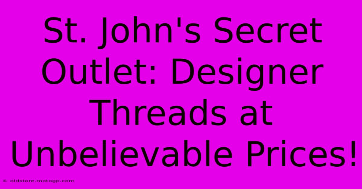 St. John's Secret Outlet: Designer Threads At Unbelievable Prices!