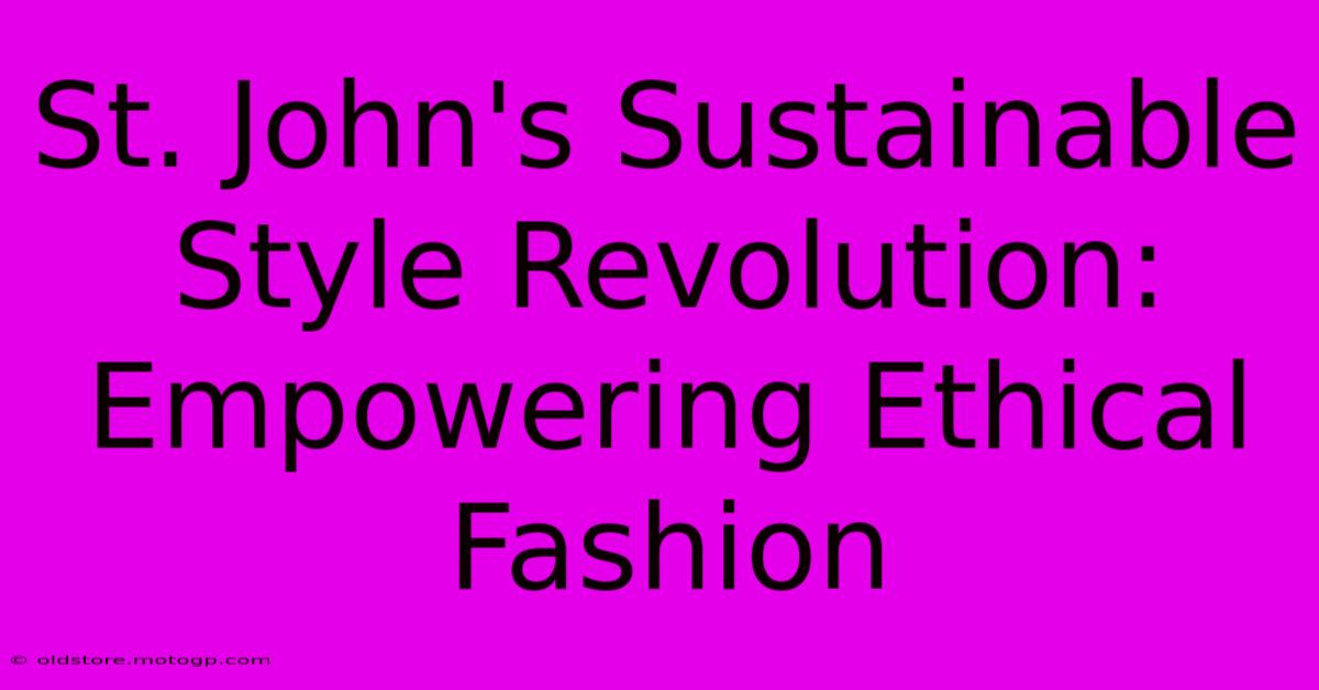 St. John's Sustainable Style Revolution: Empowering Ethical Fashion