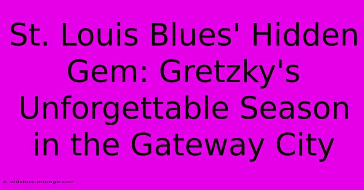 St. Louis Blues' Hidden Gem: Gretzky's Unforgettable Season In The Gateway City