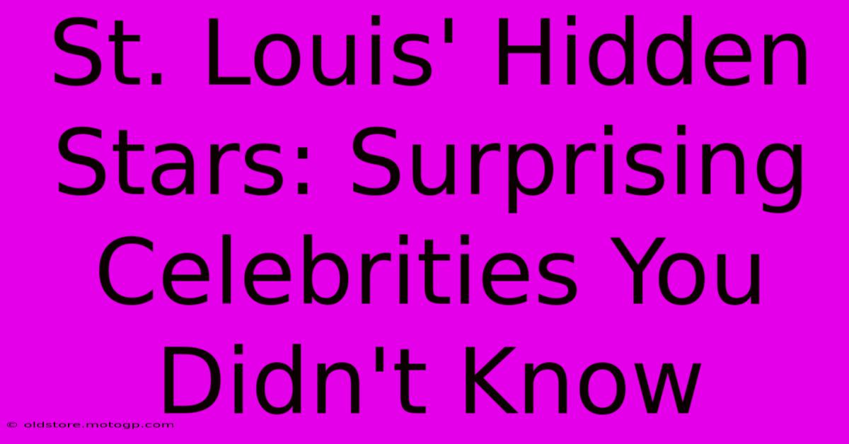 St. Louis' Hidden Stars: Surprising Celebrities You Didn't Know