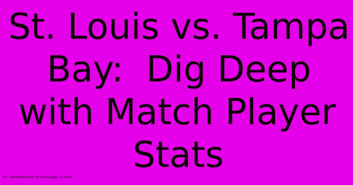 St. Louis Vs. Tampa Bay:  Dig Deep With Match Player Stats