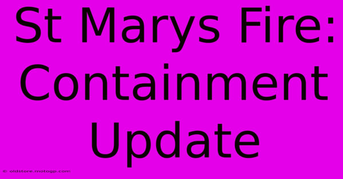 St Marys Fire: Containment Update