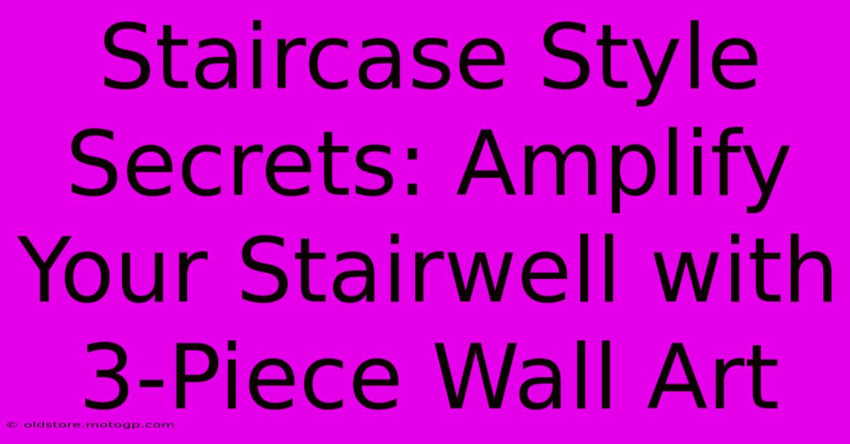 Staircase Style Secrets: Amplify Your Stairwell With 3-Piece Wall Art