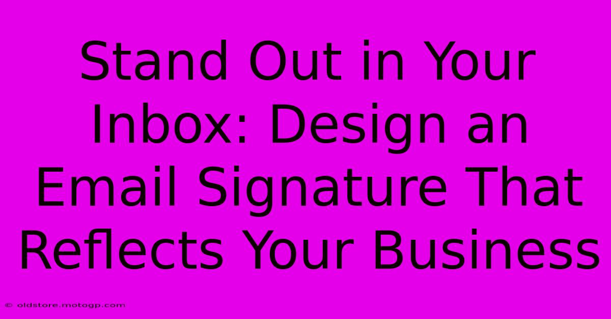 Stand Out In Your Inbox: Design An Email Signature That Reflects Your Business