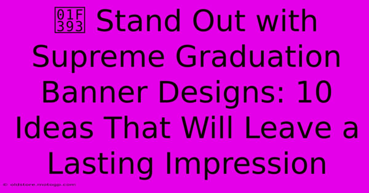 🎓 Stand Out With Supreme Graduation Banner Designs: 10 Ideas That Will Leave A Lasting Impression