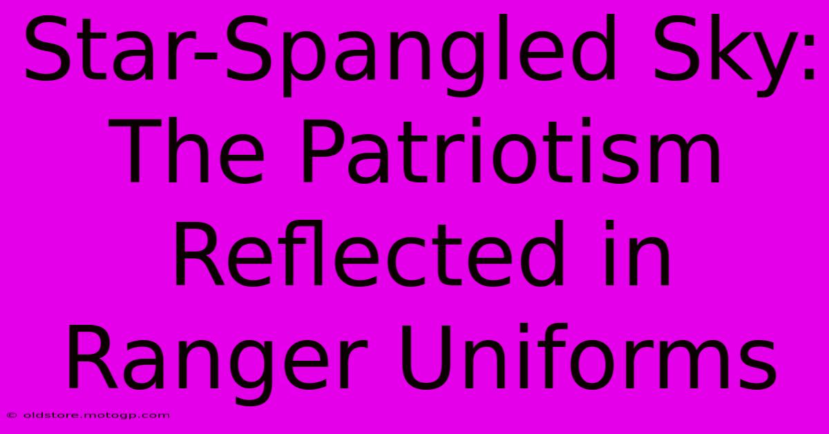 Star-Spangled Sky: The Patriotism Reflected In Ranger Uniforms