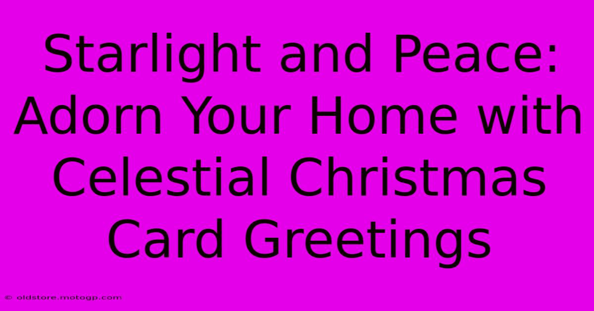 Starlight And Peace: Adorn Your Home With Celestial Christmas Card Greetings