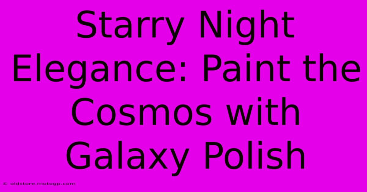 Starry Night Elegance: Paint The Cosmos With Galaxy Polish