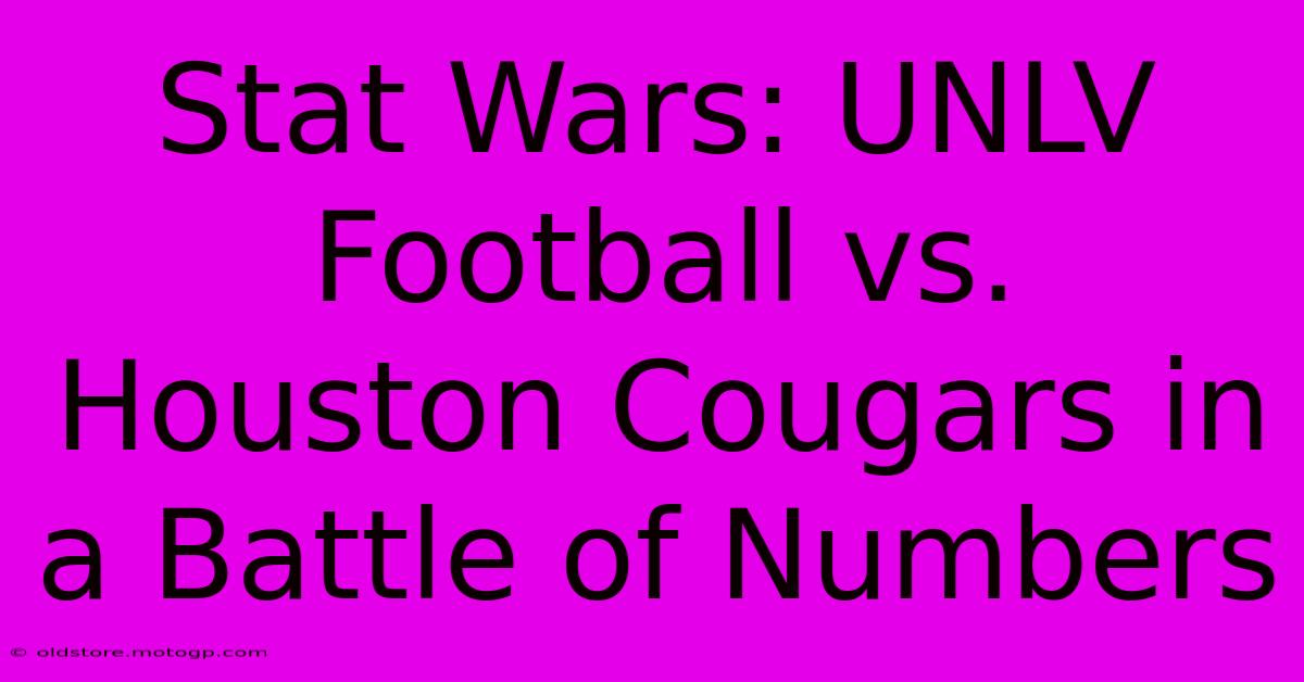 Stat Wars: UNLV Football Vs. Houston Cougars In A Battle Of Numbers