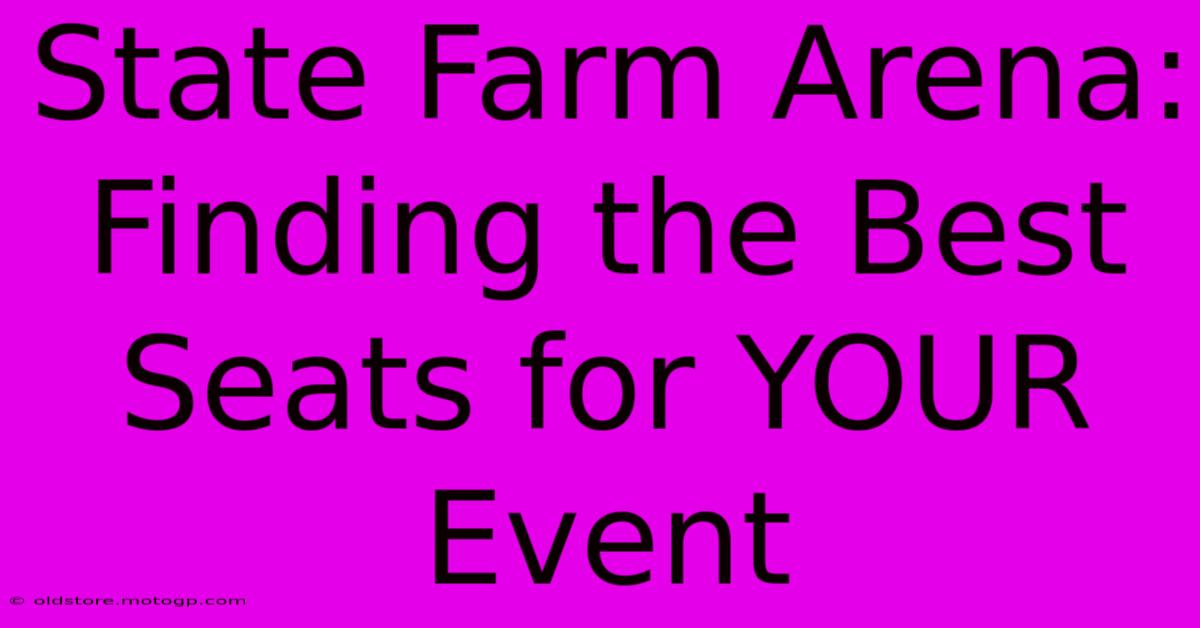 State Farm Arena: Finding The Best Seats For YOUR Event