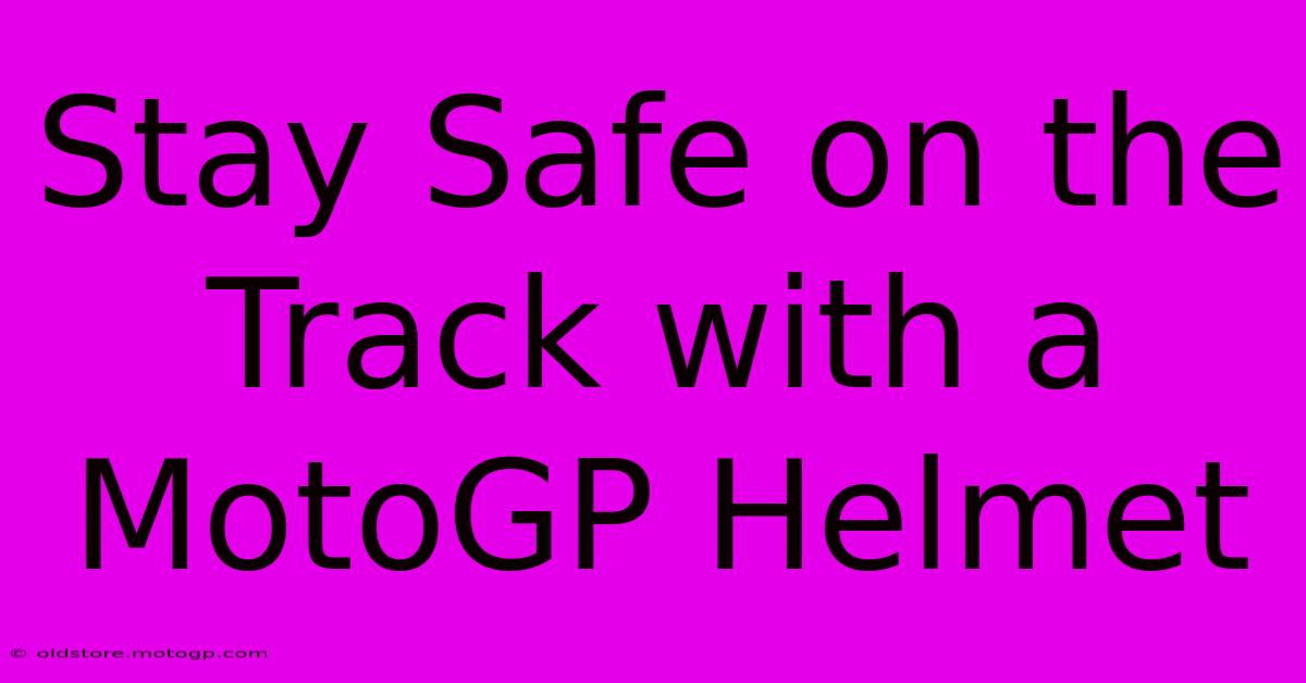 Stay Safe On The Track With A MotoGP Helmet