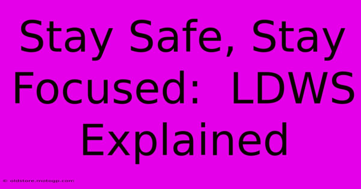 Stay Safe, Stay Focused:  LDWS Explained