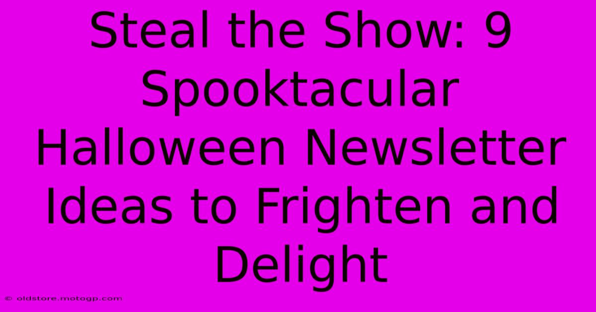 Steal The Show: 9 Spooktacular Halloween Newsletter Ideas To Frighten And Delight