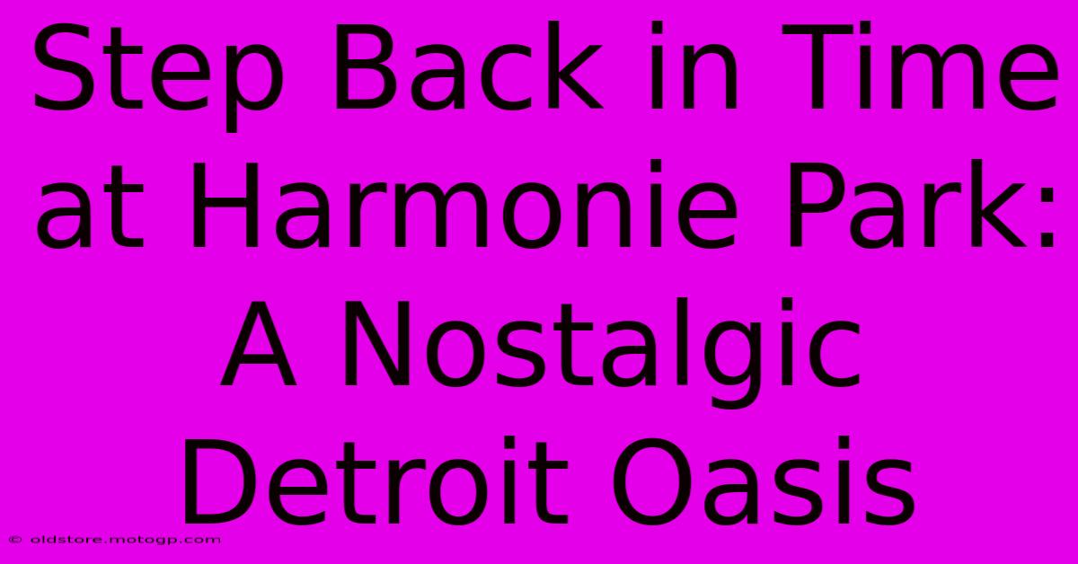 Step Back In Time At Harmonie Park: A Nostalgic Detroit Oasis