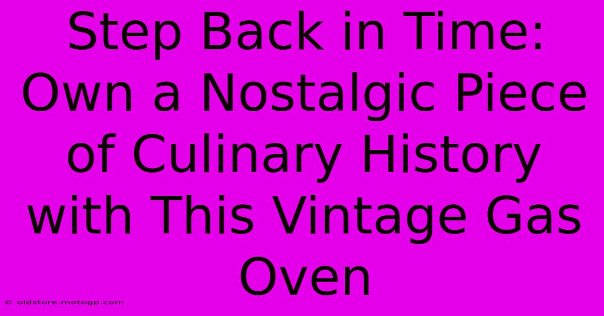 Step Back In Time: Own A Nostalgic Piece Of Culinary History With This Vintage Gas Oven