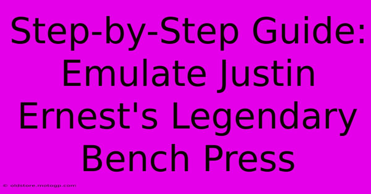 Step-by-Step Guide: Emulate Justin Ernest's Legendary Bench Press