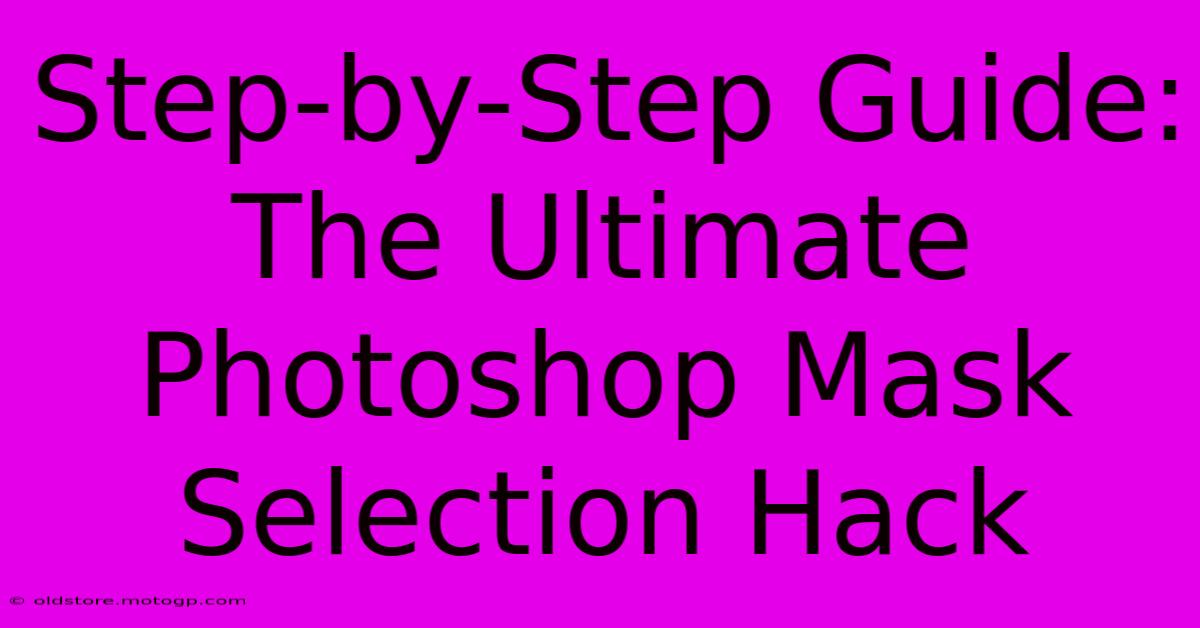 Step-by-Step Guide: The Ultimate Photoshop Mask Selection Hack