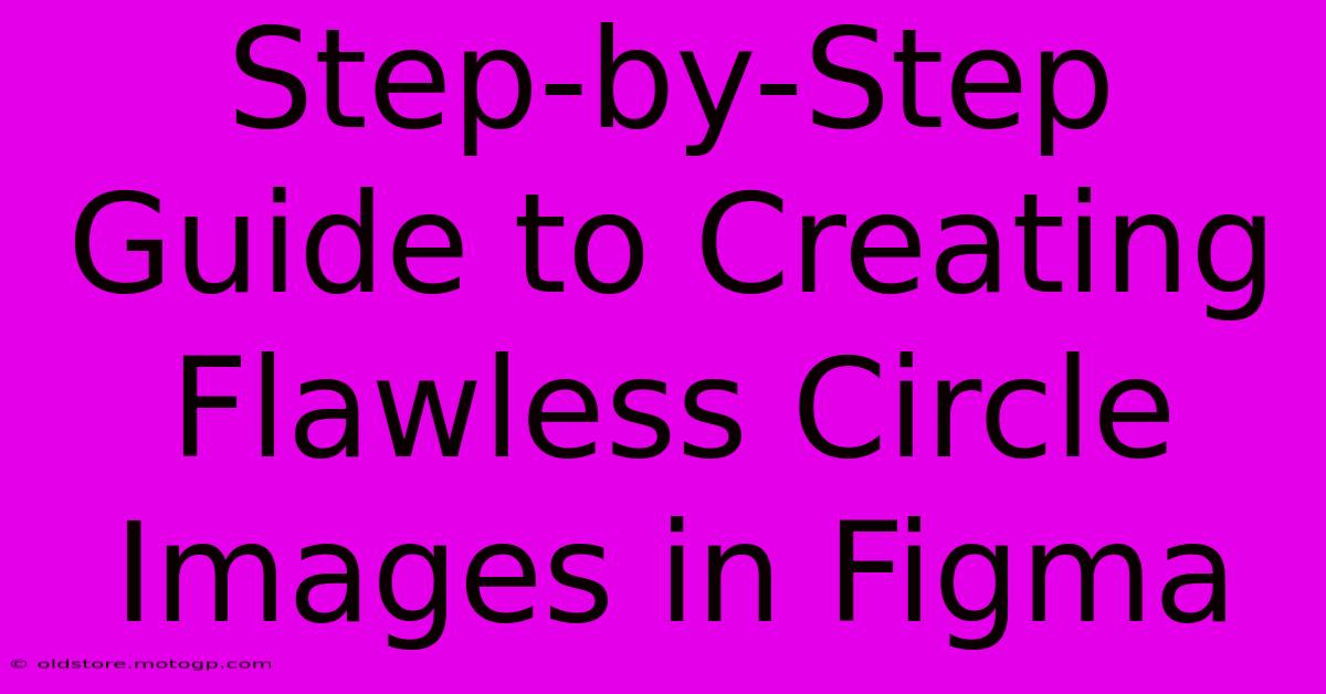 Step-by-Step Guide To Creating Flawless Circle Images In Figma