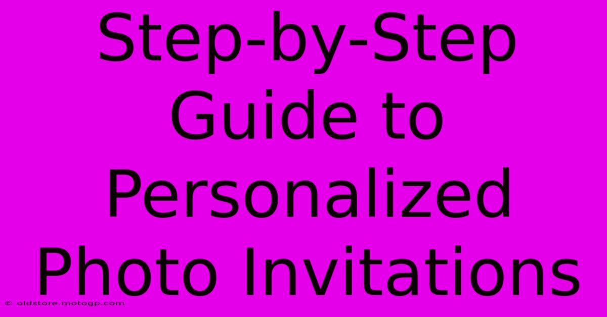 Step-by-Step Guide To Personalized Photo Invitations